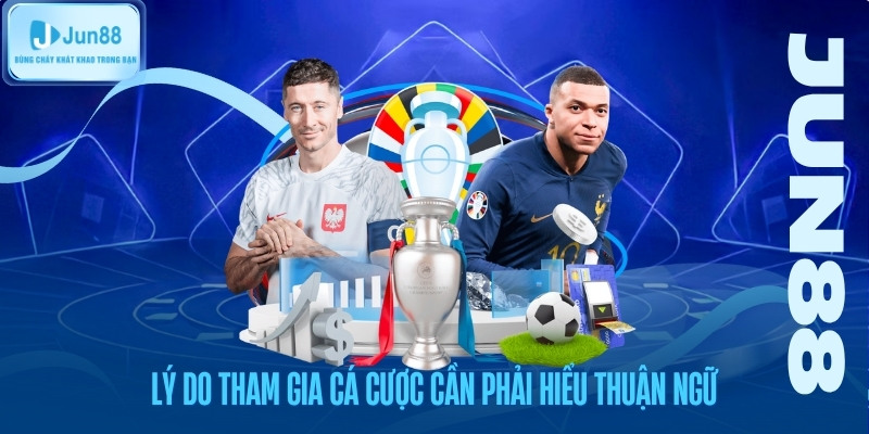 Lý do tham gia cá cược cần phải hiểu thuận ngữ