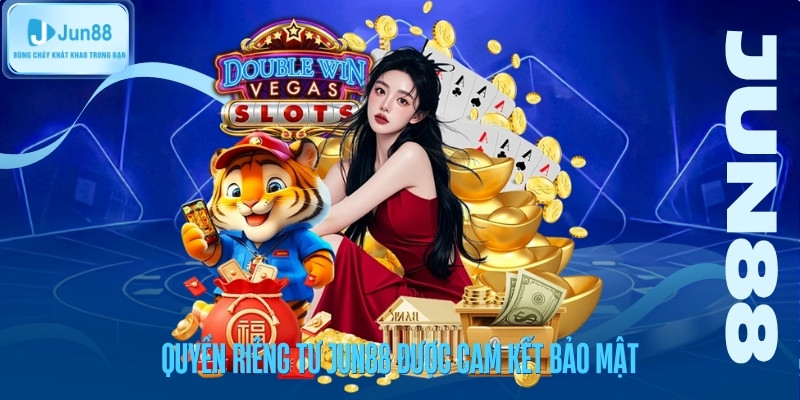 Quyền riêng tư jun88 được cam kết bảo mật